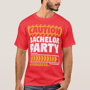 Wedding GroomsmenCaution Bachelor Party In Progres T-Shirt