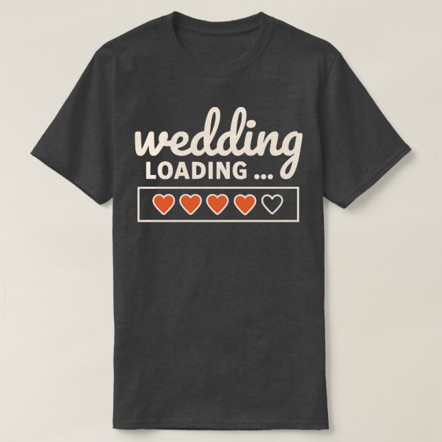Wedding Loading Time Hearts T-Shirt (Design Front)