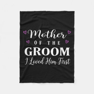 Wedding Mother of The Groom I Loved Him First Fleece Blanket