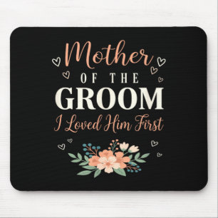 Wedding Mother of The Groom I Loved Him First Mouse Mat