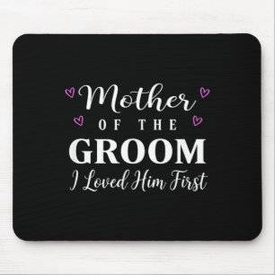 Wedding Mother of The Groom I Loved Him First Mouse Mat