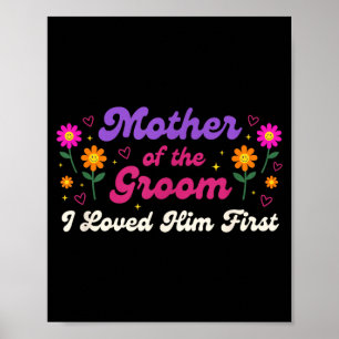 Wedding Mother of The Groom I Loved Him First Poster