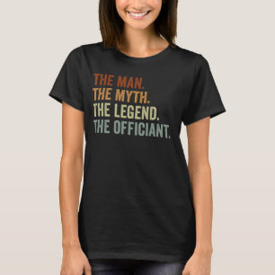 Wedding Officiant Marriage Officiant the Man Myth  T-Shirt