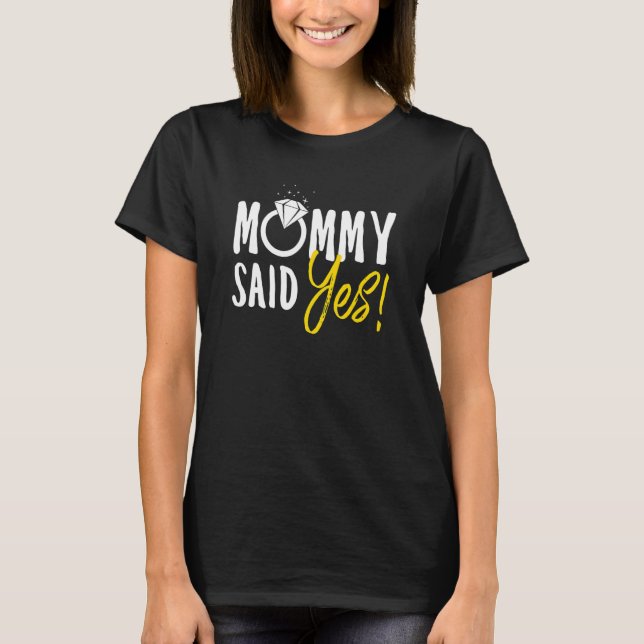 Wedding Party Mommy Said Yes Engagement T-Shirt (Front)