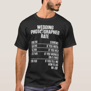 Wedding Photographer Photography Staff Rate Photos T-Shirt