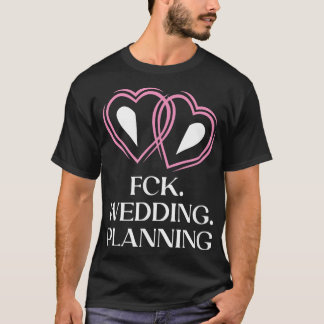 Wedding Planning Engagement Funny Engaged Humour  T-Shirt