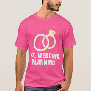 Wedding Planning Engagement Funny Engaged Humour T-Shirt