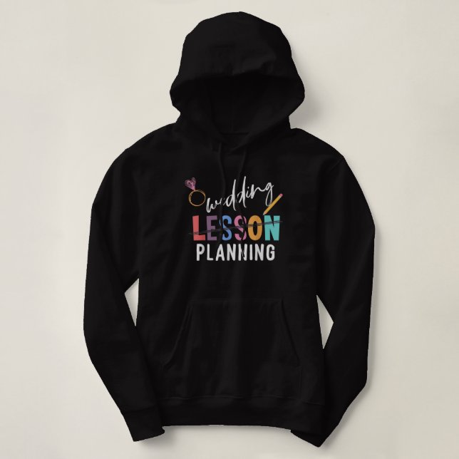 Wedding Planning Not Lesson Funny Engaged Teacher  Hoodie (Design Front)