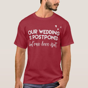 Wedding Postponed Cute Funny Gift for Bride and T-Shirt