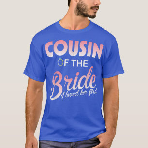 Wedding Rings Married Cousin Of The Bride I Loved T-Shirt