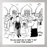 Wedding Vows - I Do As the Final Answer Poster<br><div class="desc">Funny poster. At a wedding the Vicar says to the Bridegroom,  "Do you want me to take 'I do' as your final answer?" Much as a quiz host would ask a contestant in "Who Wants to be a Millionaire".</div>