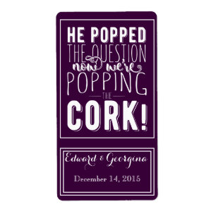 Wedding wine bottle label he popped the question