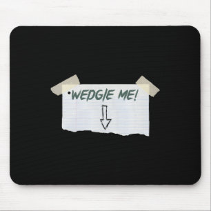 Wedgie Me Funny Saying With Tape And Arrow Guideli Mouse Mat
