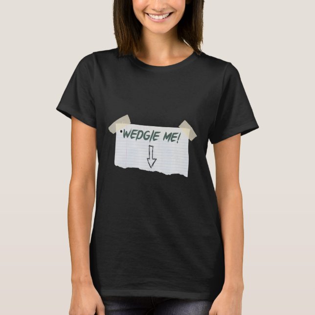 Wedgie Me Funny Saying With Tape And Arrow Guideli T-Shirt (Front)