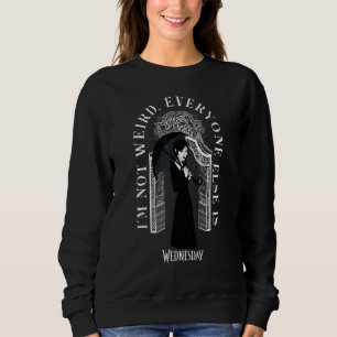 Wednesday I'm Not Weird Everyone Else Is Quote Sweatshirt