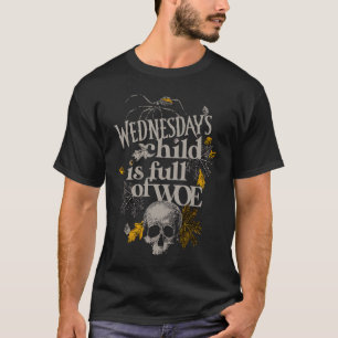 Wednesdays Child Is Full Of Woe   Men Women T-Shirt