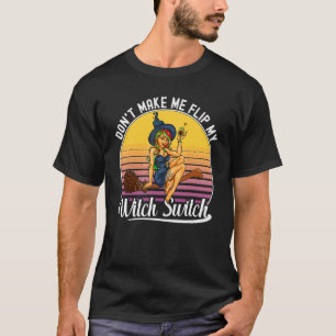 Wee Bit Witchy Don't Make Me Flip My Witch Switch T-Shirt