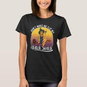 Wee Bit Witchy Don't Make Me Flip My Witch Switch T-Shirt