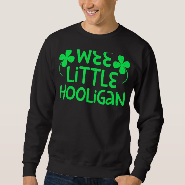 Wee Little Hooligan Saint Patrick Day Sweatshirt (Front)