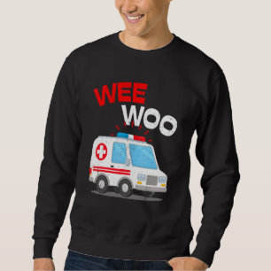 Wee Woo Ambulance AMR EMS EMT Paramedic Emergenc Sweatshirt