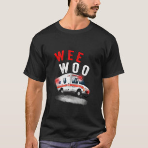 Wee Woo Ambulance Amr Ems Emt Paramedic T-Shirt