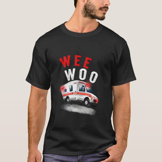 Wee Woo Ambulance Amr  Ems Emt Paramedic T-Shirt (Front)