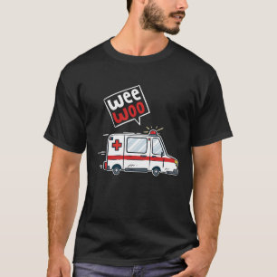 Wee Woo Ambulance Driver I EMT EMS Paramedic T-Shirt