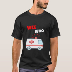 Wee Woo Funny Ambulance EMR EMS Paramedic First Re T-Shirt