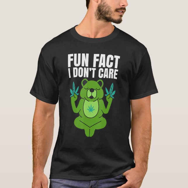 Weed Bear Herb Bear Fun Fact Don't Care Weed Bear T-Shirt (Front)