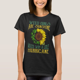 Weed Girls Are Sunshine Mixed With A Little Hurric T-Shirt