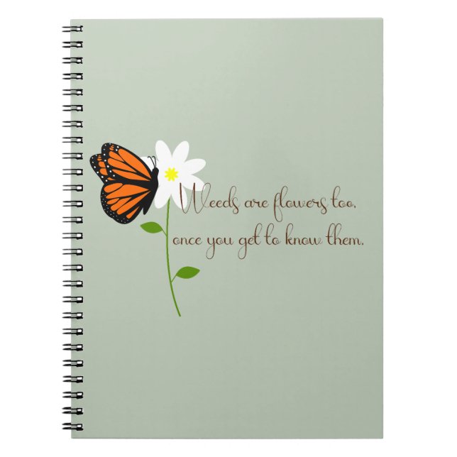 Weeds are Flowers Too with Butterfly  Notebook (Front)