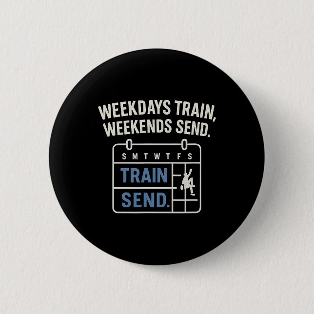Weekdays Train, Weekends Send Climbing Calendar  6 Cm Round Badge (Front)