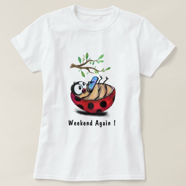 Weekend Again Happy Ladybug Fun T-Shirt  Your Text (Design Front)