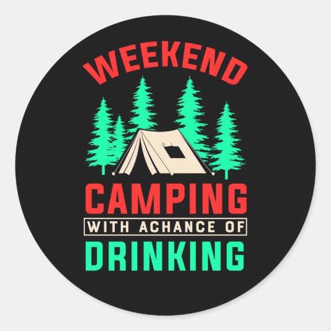 Weekend Camping with A Chance of Drinking-43675 Classic Round Sticker (Front)