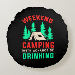 Weekend Camping with A Chance of Drinking Round Cushion