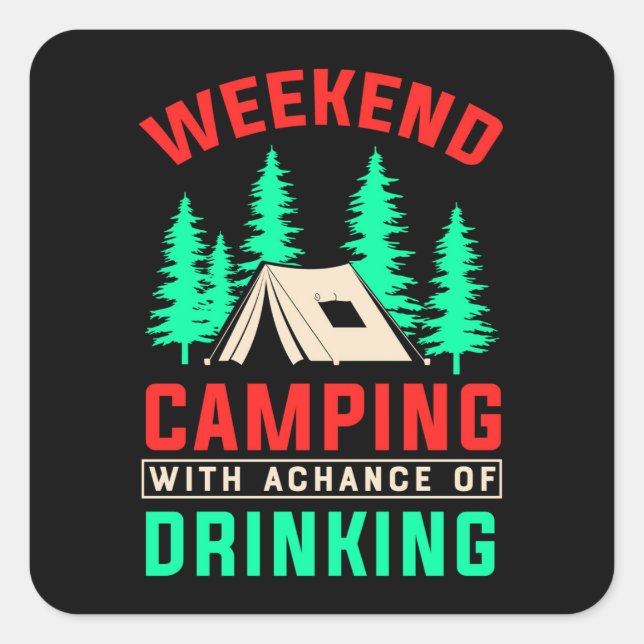 Weekend Camping with A Chance of Drinking Square Sticker (Front)