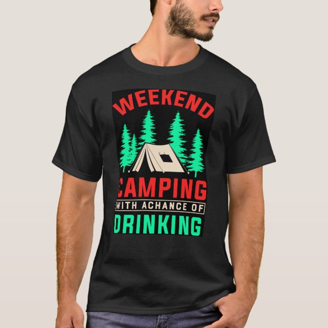 Weekend Camping with A Chance of Drinking T-Shirt (Front)