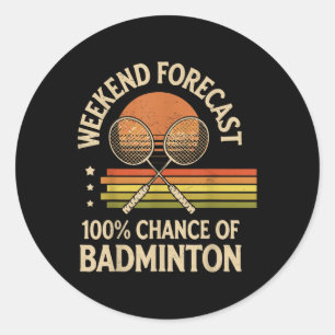Weekend Forecast 100% Chance Of Badminton  Classic Round Sticker
