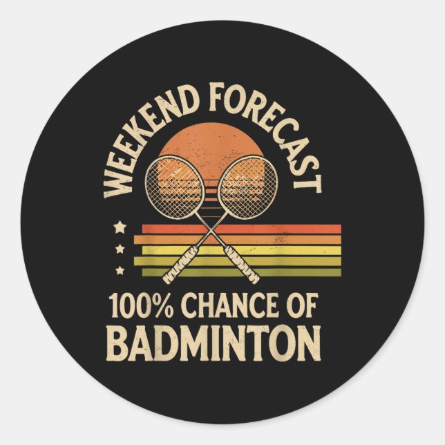 Weekend Forecast 100% Chance Of Badminton  Classic Round Sticker (Front)