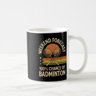 Weekend Forecast 100% Chance Of Badminton Coffee Mug