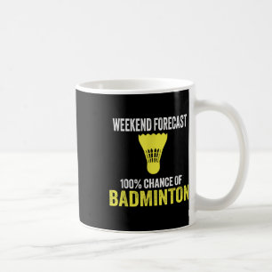 Weekend Forecast 100% Chance Of Badminton Funny Mo Coffee Mug