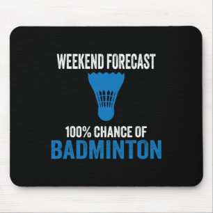 Weekend Forecast 100% Chance Of Badminton Funny Mo Mouse Mat