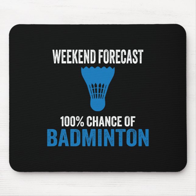 Weekend Forecast 100% Chance Of Badminton Funny Mo Mouse Mat (Front)