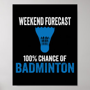 Weekend Forecast 100% Chance Of Badminton Funny Mo Poster