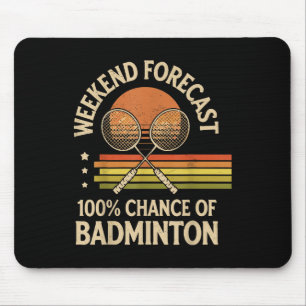 Weekend Forecast 100% Chance Of Badminton Mouse Mat