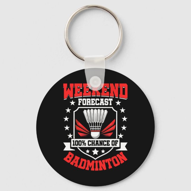 Weekend Forecast 100% Chance Of Badminton - Shuttl Key Ring (Front)