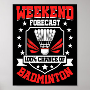 Weekend Forecast 100% Chance Of Badminton - Shuttl Poster