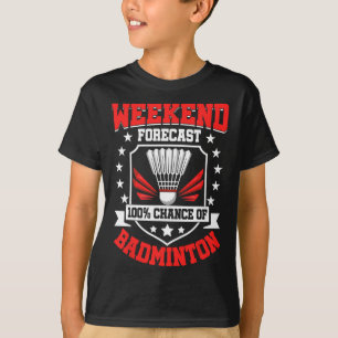 Weekend Forecast 100% Chance Of Badminton - Shuttl T-Shirt