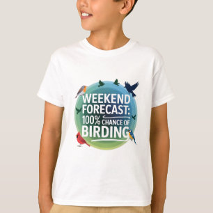 Weekend Forecast: 100% Chance of Birding - Colorfu T-Shirt