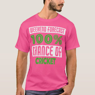 Weekend Forecast 100 Chance Of Cricket T-Shirt
